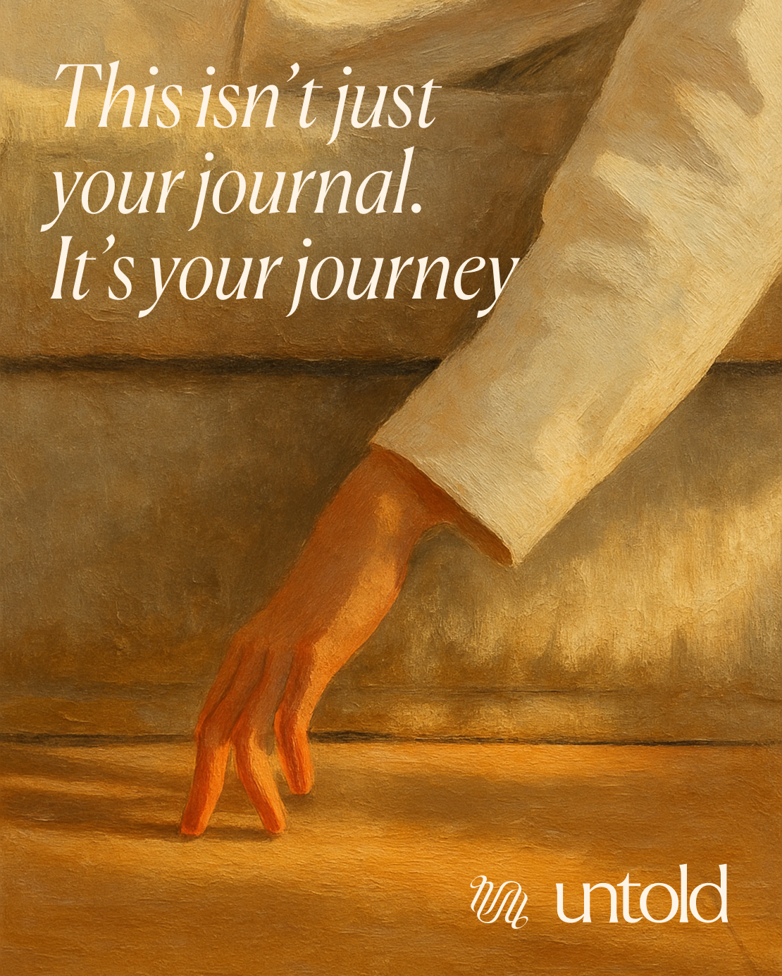 A painted illustration of an arm reaching down towards a sofa, with the line "This isn't just your journal. It's your journey" and the Untold logo.